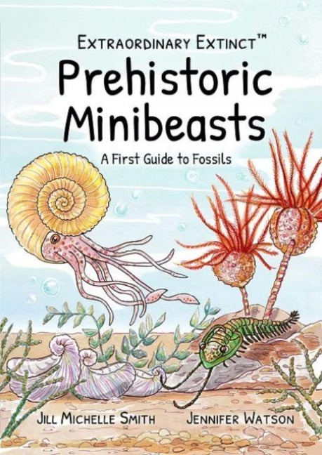 Extraordinary Extinct (TM) Prehistoric Minibeasts: A First Guide to Fossils