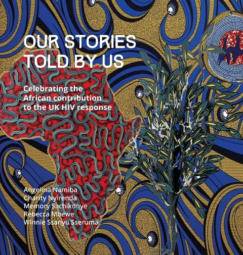 Our Stories Told By Us: Celebrating the African Contribution to the UK HIV Response
