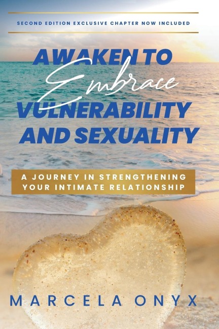 Awaken to Embrace Vulnerability and Sexuality: Your Journey in Strengthening Your Intimate Relationship