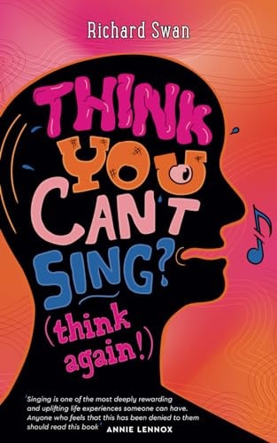 Think You Can't Sing? Think Again! How to Find the Voice You Never Thought You'd Have