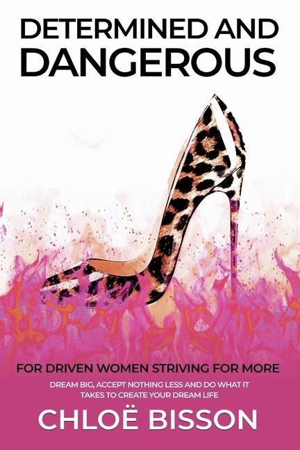 Determined and Dangerous: For Driven Women Striving For More