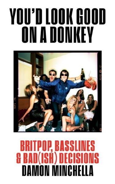 Youd Look Good On A Donkey: Britpop, Basslines & Bad(ish) Decisions
