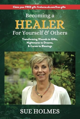 Becoming a Healer - For Yourself & Others Transforming Wounds to Gifts, Nightmares to Dreams & Curses to Blessings