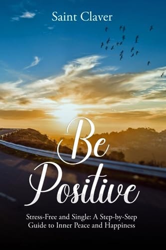 Be Positive Stress-Free And Single