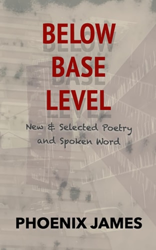 BELOW BASE LEVEL: New & Selected Poetry and Spoken Word