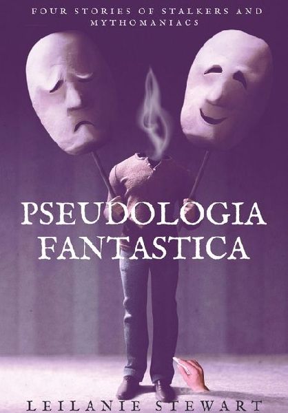 Pseudologia Fantastica: Four stories of stalkers and mythomaniacs