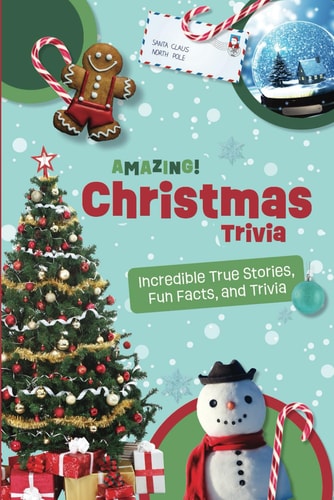 Amazing Christmas Trivia: Weird But True Stories and Fun Facts For Kids (Amazing Trivia For Kids)