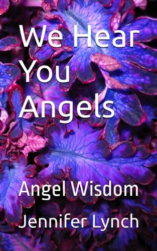 We Hear You Angels Angel Wisdom