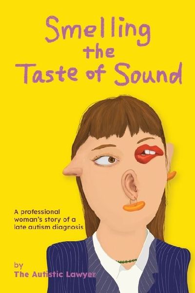 Smelling the Taste of Sound: A professional womans story of a late autism diagnosis