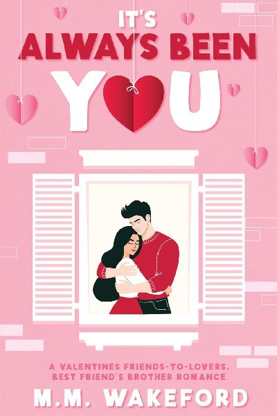 It's Always Been You: A Valentines Friends-to-Lovers, Best Friend's Brother Romance
