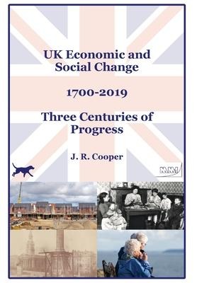 UK Economic & Social Change - 1700-2019 - Three Centuries of Progress