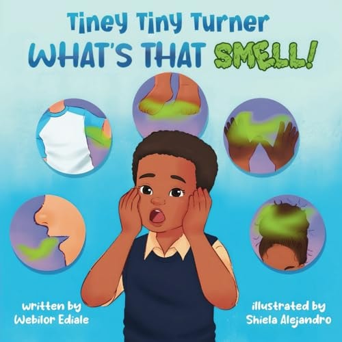 Tiney Tiny Turner What's That Smell! Personal Hygiene Book for Kids about Learning and Building Good Hygiene Habits Related to Body Smells, Dirty Hands, Messy Hair, Smelly Breath and Stinky Feet