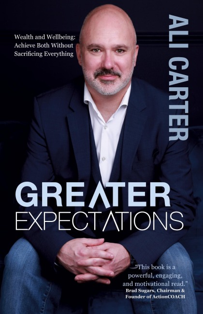 Greater Expectations: Wealth and Wellbeing: Achieve Both Without Sacrificing Everything