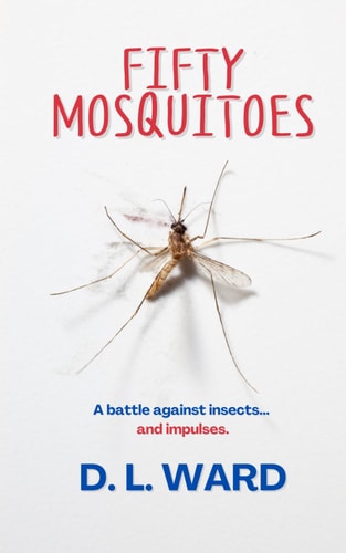 Fifty Mosquitoes A Battle Against Insects... and Impulses.