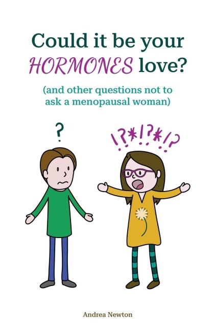 Could it be your hormones love? And other questions not to ask a menopausal woman