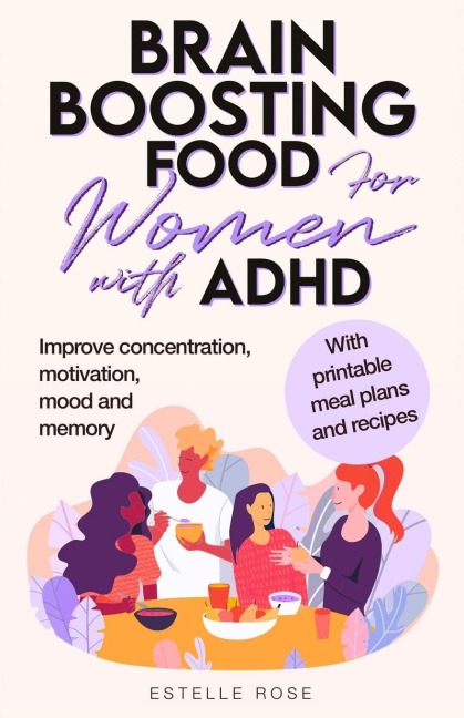 Brain Boosting Food for Women with ADHD: Improve Concentration, Motivation and Memory