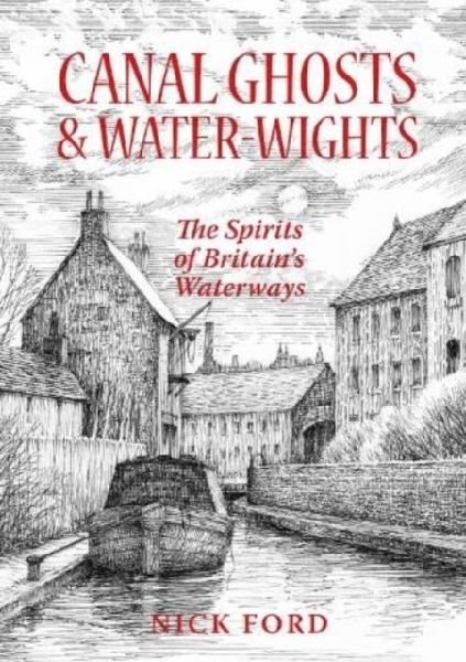 Canal Ghosts & Water-Wights: The Spirits of Britains Waterways