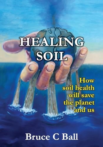 Healing Soil How Soil Health Will Save the Planet and Us