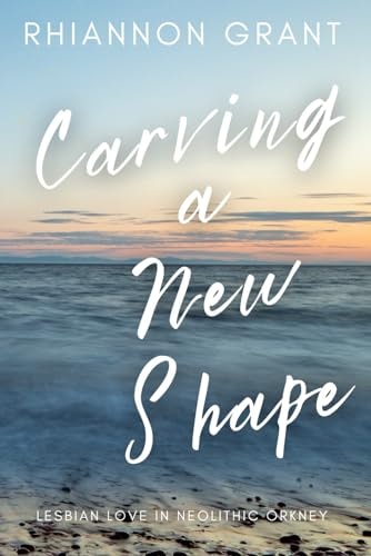 Carving a New Shape Lesbian Love in Neolithic Orkney