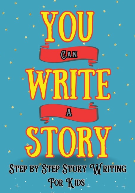 You Can Write A Story: Writing Activity Book | Writing Workbook