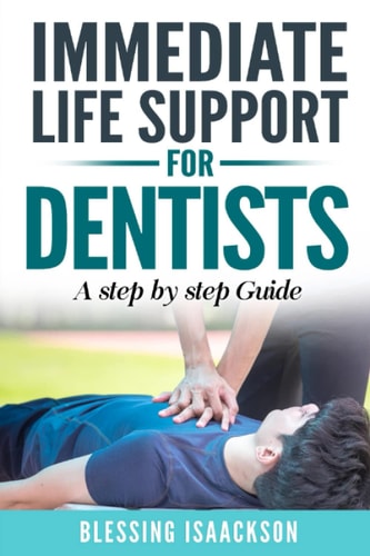 Immediate Life Support for Dentists A Step by Step Guide