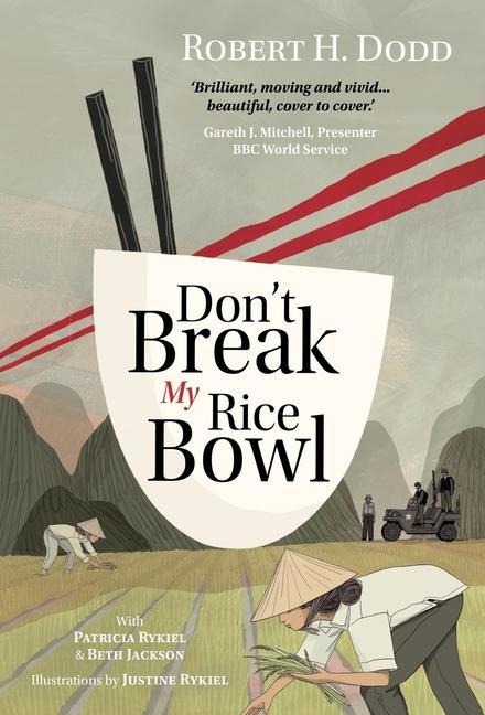 Dont Break My Rice Bowl: A beautiful and gripping novel, highlighting the personal and tragic struggles faced during the Vietnam War, bringing the late author and his forgotten manuscript to life