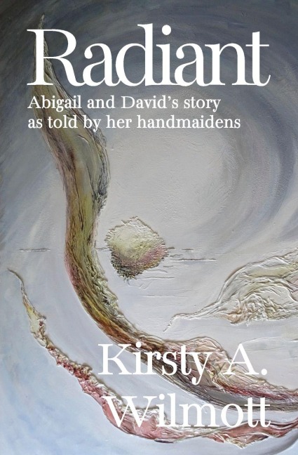 Radiant: Abigail and Davids story as told by her handmaidens