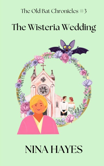 The Wisteria Wedding: The Old Bat Chronicles Book 3