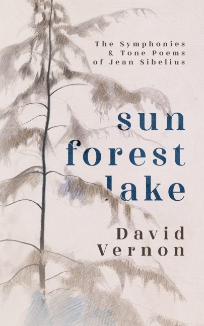 Sun Forest Lake: The Symphonies & Tone Poems of Jean Sibelius