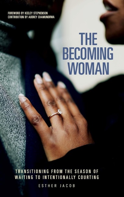 The Becoming Woman: Transitioning from the season of waiting to intentionally courting