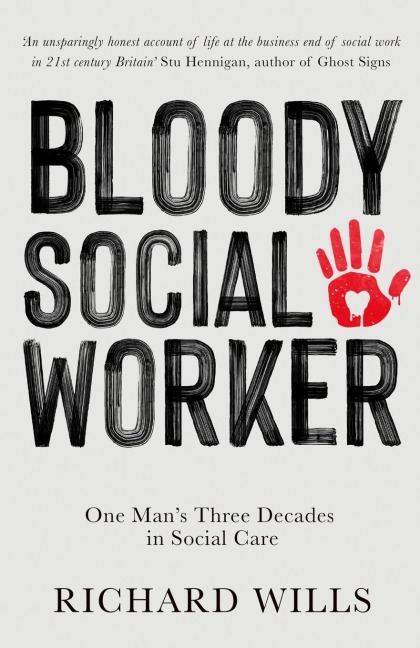 BLOODY SOCIAL WORKER: One Man's Three Decades in Social Care