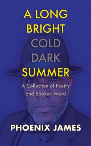 A LONG BRIGHT COLD DARK SUMMER: A Collection of Poetry and Spoken Word