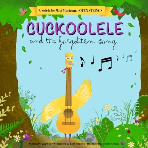 Cuckoolele and the Forgotten Song: Ukulele for Mini Musicians: Open Strings