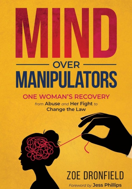 Mind Over Manipulators: One Womens recovery from abuse and her fight to change the law