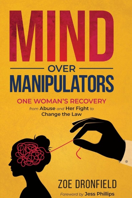 Mind Over Manipulators: One Womens recovery from abuse and her fight to change the law