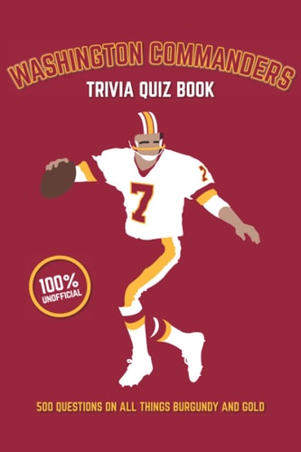 Washington Commanders Trivia Quiz Book 500 Questions on All Things Burgundy and Gold