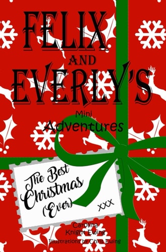Felix and Everly's Mini Adventures The Best Christmas (Ever)