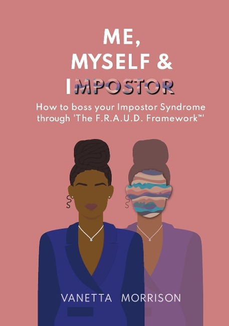 Me, Myself & Impostor: How to boss your Impostor Syndrome through The F.R.A.U.D. Framework(TM)