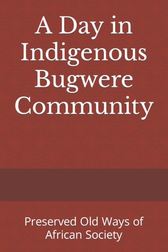 A Day in Indigenous Bugwere Community Preserved Old Ways of African Society