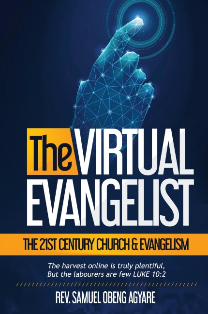 THE VIRTUAL EVANGELIST: THE 21ST CENTURY CHURCH & EVANGELISM