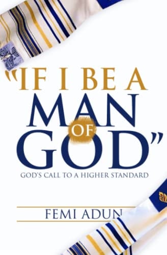 If I Be a Man of God God's Call to a Higher Standard