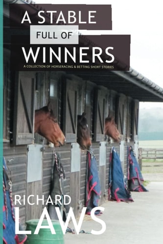 A Stable Full Of Winners A Collection of Horseracing and Betting Short Stories