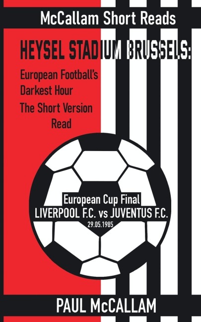 Heysel Stadium Brussels: European Footballs Darkest Hour The Short Version Read