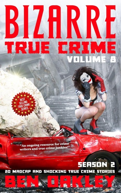 Bizarre True Crime Volume 8: 20 Madcap and Shocking True Crime Stories (Season Two)