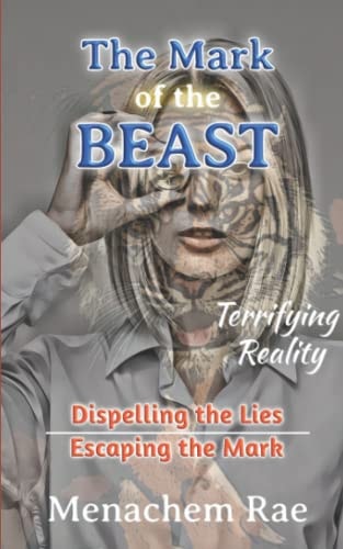 The Mark of the Beast Dispelling the Lies & Escaping the Mark