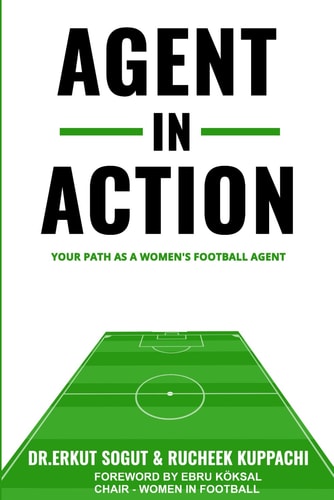 Agent in Action Being an Agent in Women's Football: From the Author of the Successful: 'How to Become a Football Agent: The Guide'