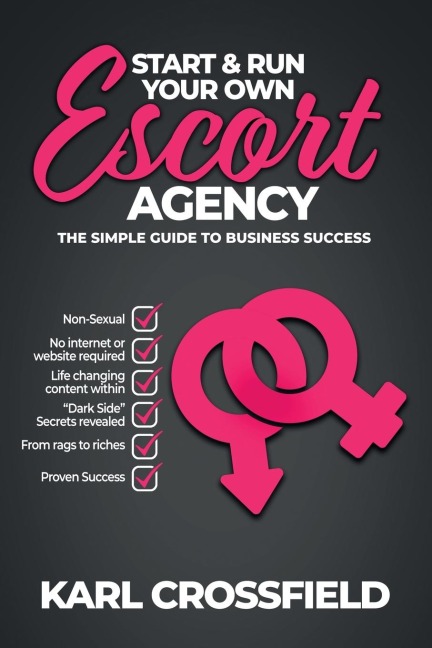 Start and Run Your Own Escort Agency: The Simple Guide to Business Success