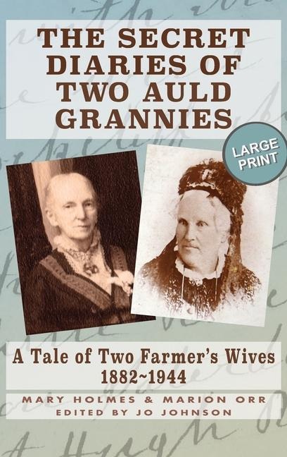 The Secret Diaries of Two Auld Grannies: A Tale of Two Farmers Wives 1882-1944
