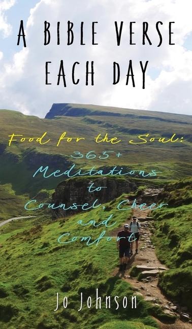 A BIBLE VERSE EACH DAY: Food for the Soul: 365+ Meditations to Counsel, Cheer  and Comfort
