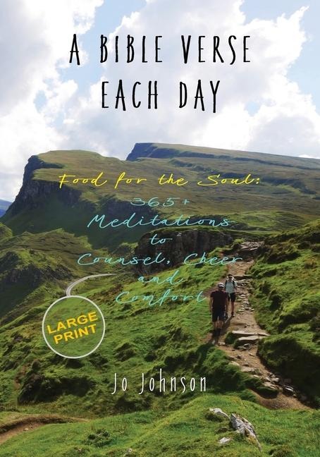 A BIBLE VERSE EACH DAY: Food for the Soul: 365+ Meditations to Counsel, Cheer  and Comfort